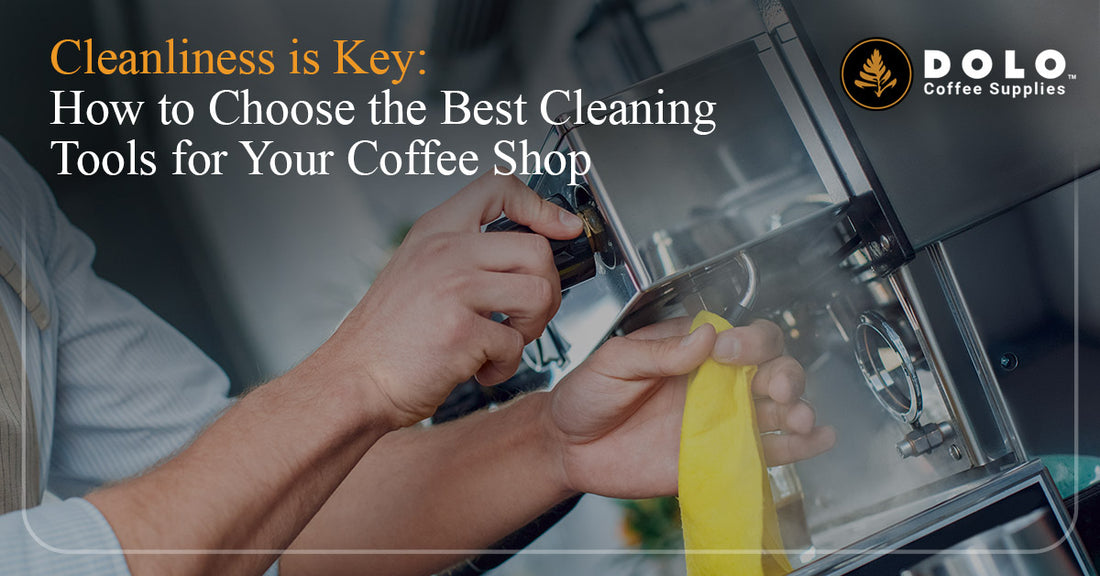 Cleanliness is Key: How to Choose the Best Cleaning Tools for Your Coffee Shop