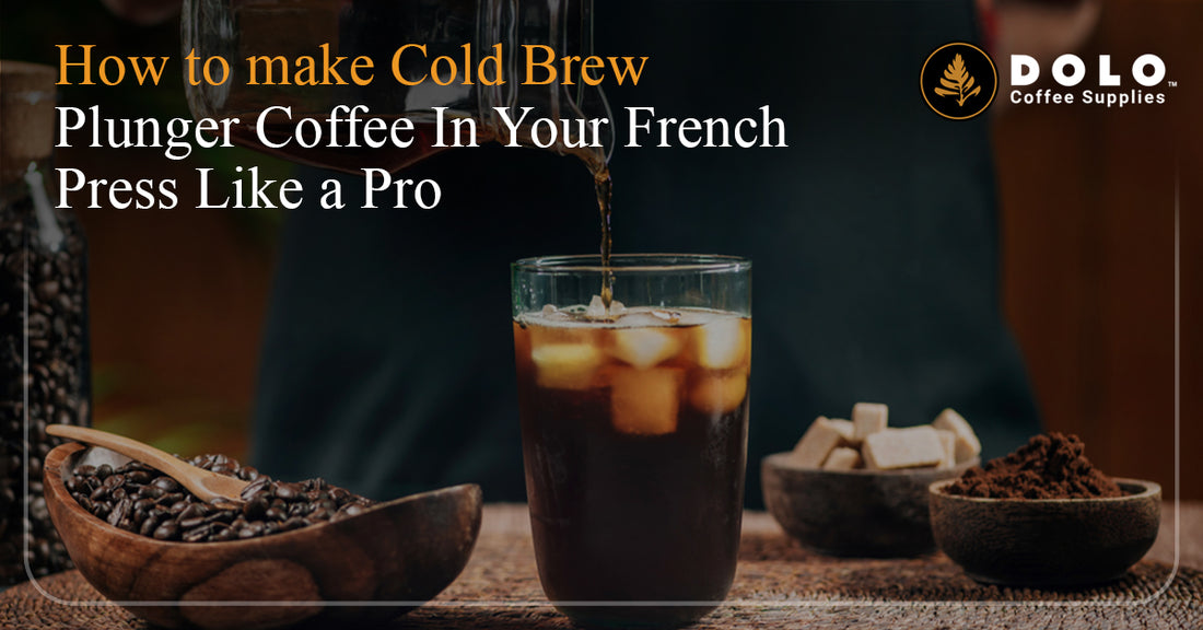 How to make Cold Brew Plunger Coffee In Your French Press Like a Pro
